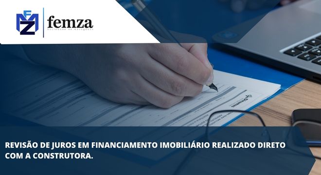 Read more about the article REVISÃO DE JUROS EM FINANCIAMENTO IMOBILIÁRIO REALIZADO DIRETO COM A CONSTRUTORA.